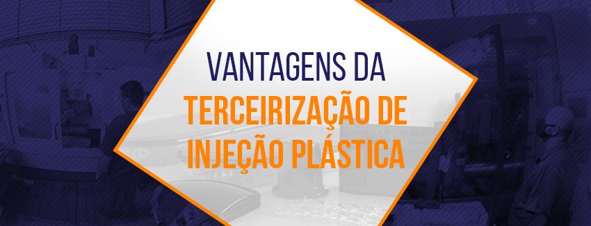 6 Benefícios da Terceirização de Injeção Plástica!