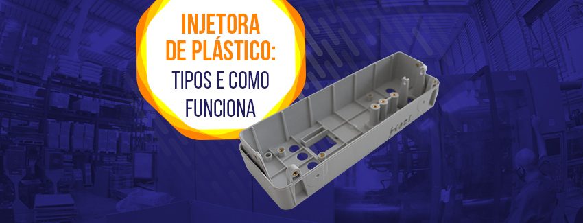 Injetora de plástico: tipos e como funciona