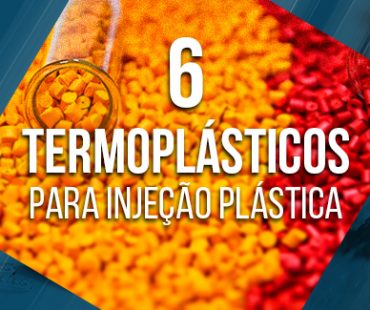 Conheça 6 termoplásticos comumente utilizados para injeção de plástico.
